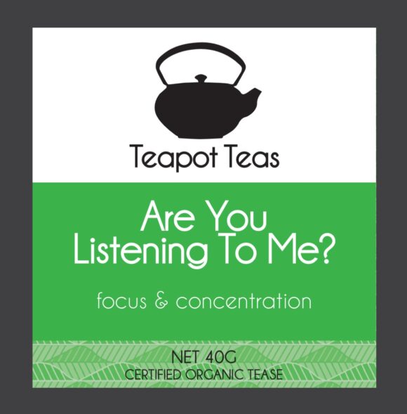 are you listening to me_focus and concentration_teapot teas_label